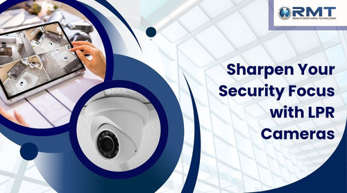 Sharpen Your Security Focus with LPR Cameras RMT Remote Monitoring TechnologiesRMT Remote Monitoring.jpg