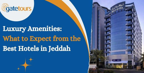 Luxury Amenities: What to Expect from the Best Hotels in Jeddah.jpg