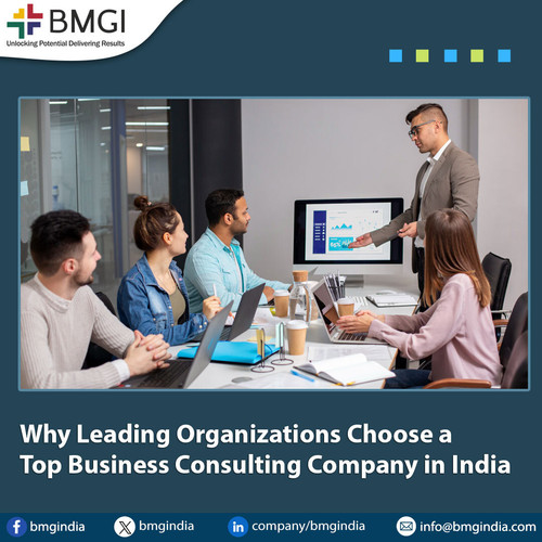 Why Leading Organizations Choose a Top Business Consulting Company in India