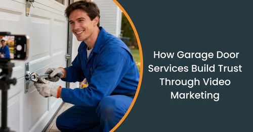 Garage Door Services: Using Video Marketing to Build Trust Online.jpg