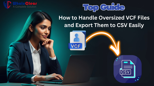 Top Guide How to Handle Oversized VCF Files and Export Them to CSV Easily.png