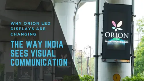 Why Orion LED Displays Are Changing the Way India Sees Visual Communication.webp