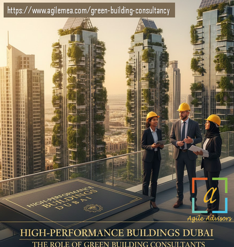 How to Achieve High-Performance Buildings in Dubai The Role of Green Building Consultants.png