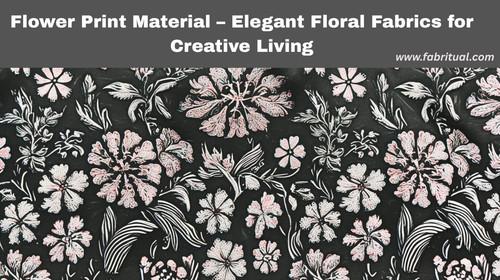 Flower Print Material – Elegant Floral Fabrics for Creative Living.jpg