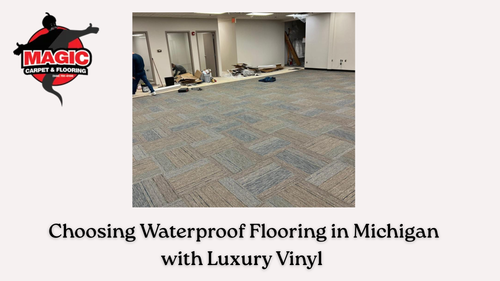 Waterproof Flooring in Michigan with Stylish Luxury Vinyl Solutions.png
