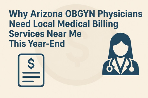 Why Arizona OBGYN Physicians Need Local Medical Billing Services Near Me This Year End.jpg