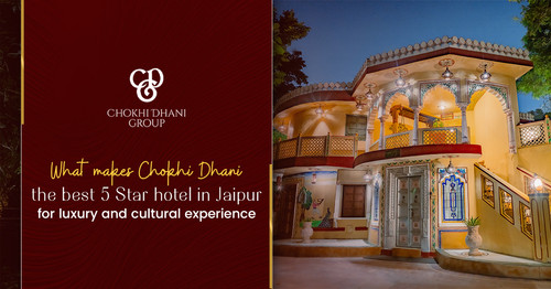 What Makes Chokhi Dhani the Best 5-Star Hotel in Jaipur for Luxury and Cultural Experience.jpg