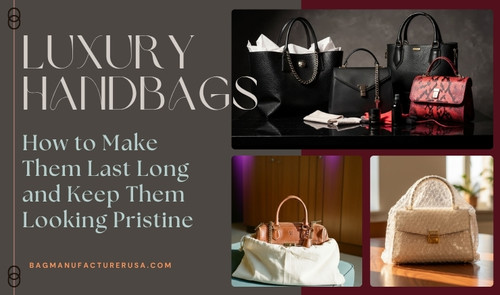 Luxury Handbags: How to Make Them Last Long & Keep Them Looking Pristine.jpg