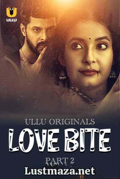 Love Bite Part-2 (2024) S01 Ullu Originals – Hindi Hot Web Series – WEB-DL X264 1080p 720p 480p – Download