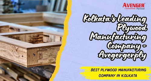 Best Plywood Manufacturing Company in Kolkata – Why Avenger Plywood Leads the Way (1).jpg