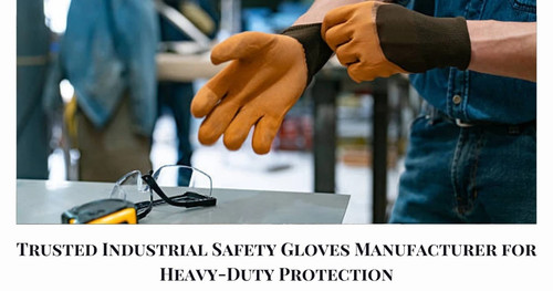 Reliable Manufacturer of Heavy-Duty Industrial Safety Gloves.jpg