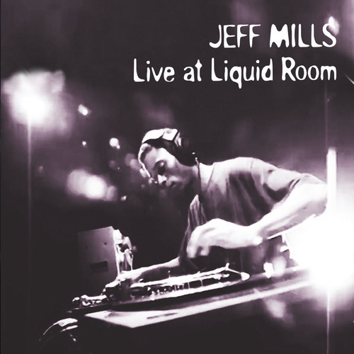 Jeff Mills at The Liquid Room (DJ Mix).jpg