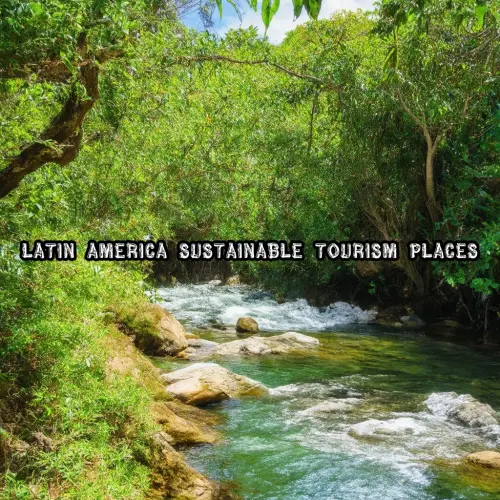 Latin America Sustainable Tourism Places.webp