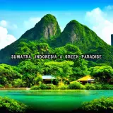 Sumatra, Indonesia A Green Paradise