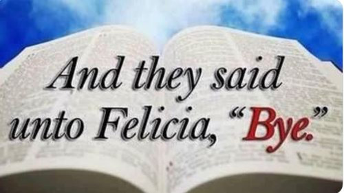 Bye Felicia.jpg