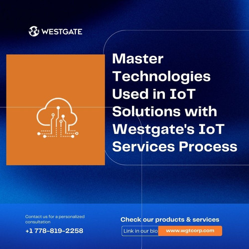 Master Technologies Used in IoT Solutions with Westgate's IoT Services Process.jpg