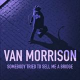 Van Morrison Somebody Tried To Sell Me A Bridge (2026)