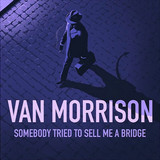 Van Morrison Somebody Tried To Sell Me A Bridge (2026)