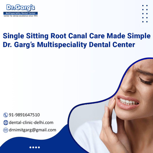 Single Sitting Root Canal Care Made Simple | Dr. Garg’s Multispeciality Dental Center.jpg