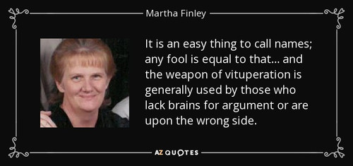 quote it is an easy thing to call names any fool is equal to that and the weapon of vituperation mar.jpg