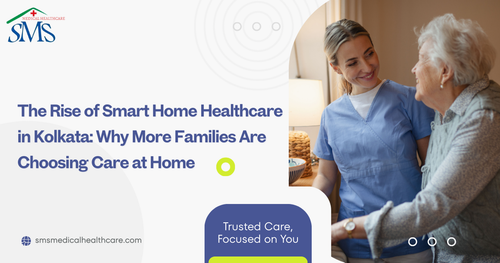 Why Families in Kolkata Are Choosing Smart Home Healthcare.png