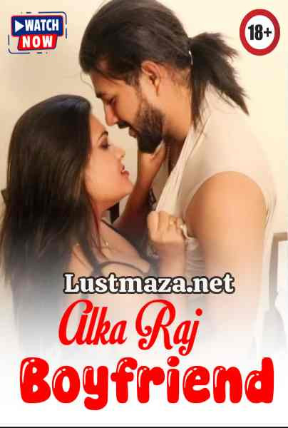 Alka Raj Boyfriend (2025) Uncut – Hindi Hot Short Film – WEB-DL X264 1080p – Download