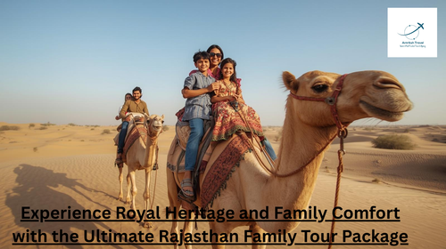 Experience Royal Heritage and Family Comfort with the Ultimate Rajasthan Family Tour Package.png