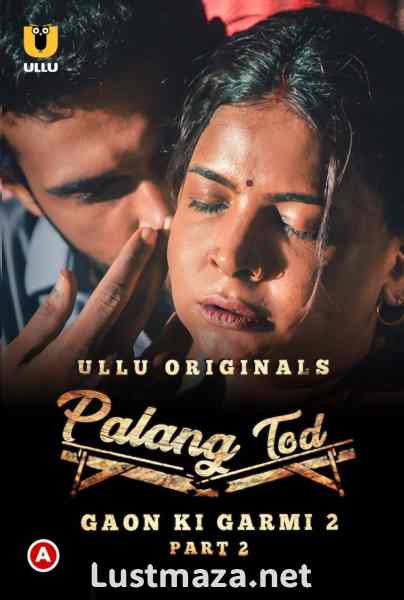 Palang Tod (Gaon Ki Garmi 2) Part-2 (2022) S01 Ullu App – Hindi Hot Web Series – WEB-DL X264 1080p 720p – Download
