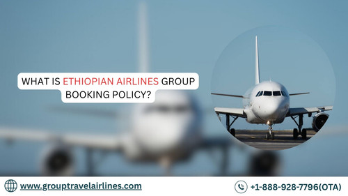 What Is Ethiopian Airlines Group Booking Policy?.jpg