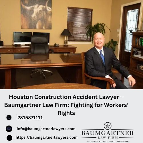 HoustonConstructionAccidentLawyer–BaumgartnerLawFirmFightingforWorkers’Rights.jpg