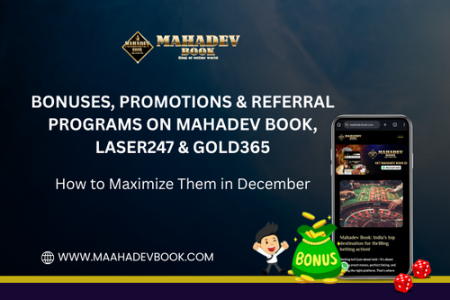Bonuses Promotions Referral Programs on Mahadev Book Laser247 Gold365 How to Maximize Them in Decemb.png
