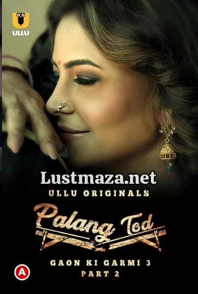 Palang Tod (Gaon Ki Garmi 3) Part-2 (2023) S01 Ullu Originals – Hindi Hot Web Series – WEB-DL X264 1080p 720p – Download