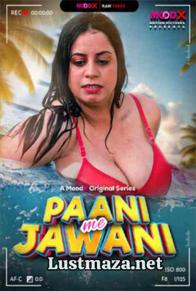 Paani Me Jawani Raw Tape MoodX Uncut – Hindi Hot Short Film – WEB-DL X264 1080p 720p 480p – Download