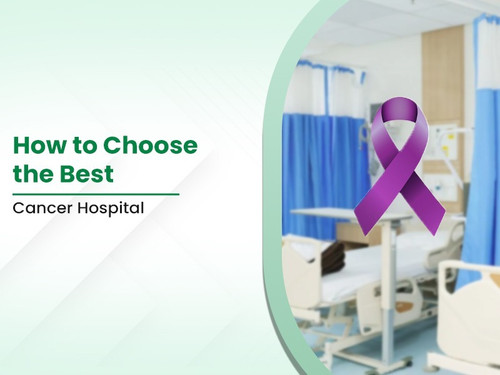 How to Choose the Best Cancer Hospital.jpg
