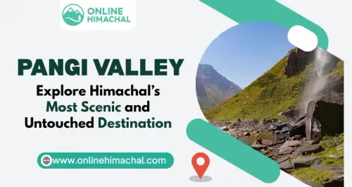 Pangi Valley Explore Himachals Most Scenic Untouched Destination.webp