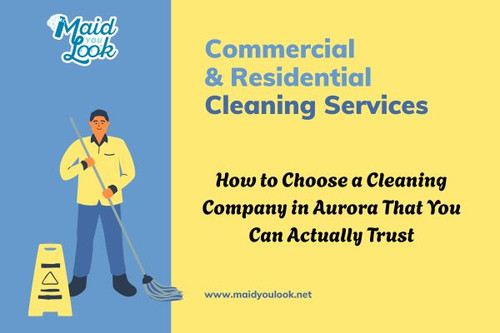 How to Choose a Cleaning Company in Aurora That You Can Actually Trust.jpg