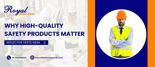 Why High-Quality Safety Products Matter - Reflective Vests India.jpg