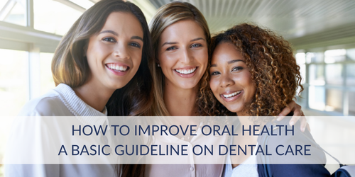 HOW TO IMPROVE ORAL HEALTH A BASIC GUIDELINE ON DENTAL CARE.png