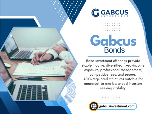 They want to know how Gabcus bonds fit into a larger investment strategy. Are they meant for capital preservation, income generation, or long-term diversification?

Contact : Gabcus Investment

Address:  Suite 5, 90 Harris Street
Harris Park NSW 2150, Australia.

Phone: +61 2 8000 0297

Read Our Blog:
https://gabcusinvestments.wordpress.com/
https://gabcusinvestmentau.medium.com/gabcus-investment-d05f690fd4d3
https://gabcusinvestment.weebly.com/


More Links:
https://litelink.at/gabcusinvestment
https://speakerdeck.com/gabcusinvestment
https://independent.academia.edu/GabcusInvestment