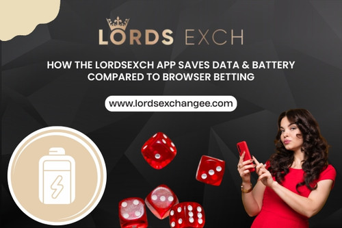 How the LordsExch App Saves Data Battery Compared to Browser Betting.jpg