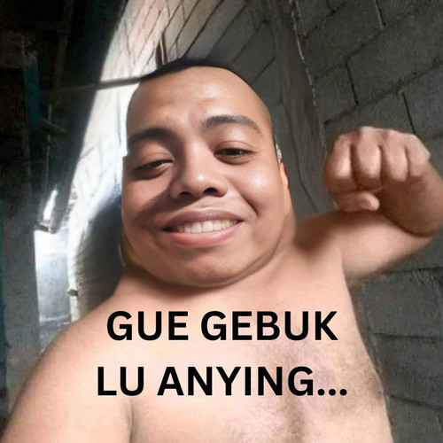 GUE GEBUK LU ANYING....jpg