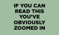 IF YOU CAN READ THIS YOU’VE OBVIOUSLY ZOOMED IN.png