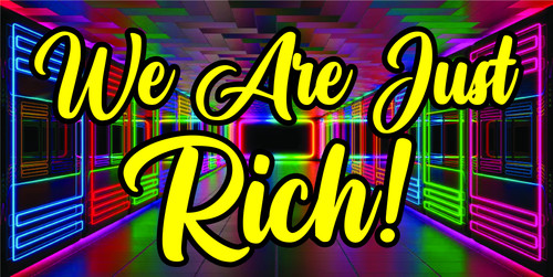 we are just rich.jpg