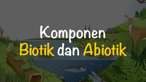 komponen biotik dan abiotik.jpg