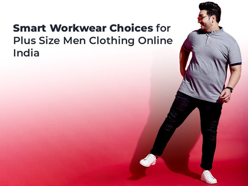 Smart Workwear Choices for Plus Size Men Clothing Online India.jpg