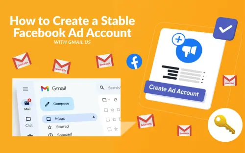 How to Create a Stable Facebook Ad Account with Better Email Trust (Using Gmail US)
