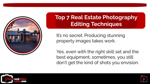 Top 7 Real Estate Photography Editing Techniques