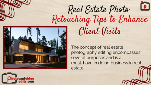 Real Estate Photo Retouching Tips to Enhance Client Visits.jpg