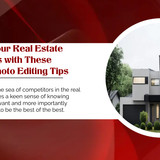 Improve Your Real Estate Business with These Important Photo Editing Tips