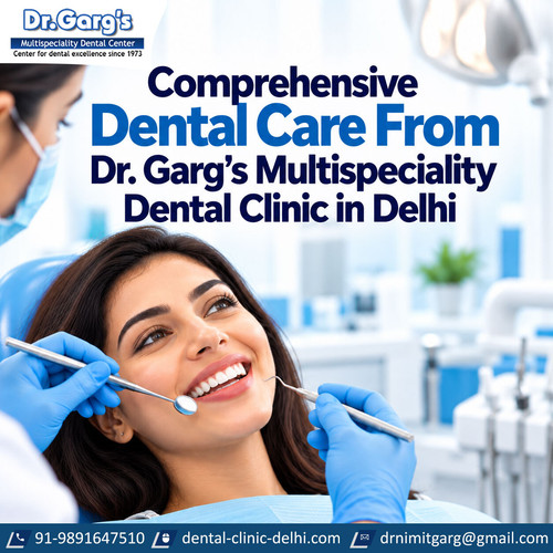 Comprehensive Dental Care From Dr. Garg’s Multispeciality Dental Clinic in Delhi.jpg